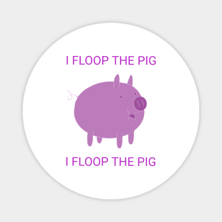 Floop the dang, pig Magnet